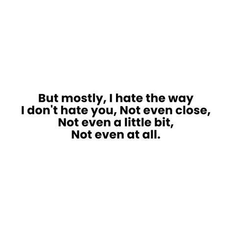 But Mostly I Hate The Way, I Don't Hate You, Hate Love Captions, Breakup Memes, Love Captions, Random Quotes, In My Feelings, Movies Aesthetic, Caption Quotes