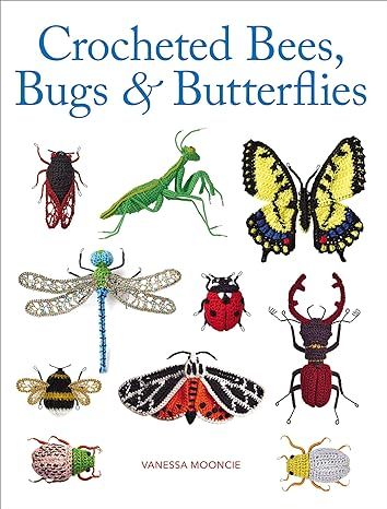 Crocheted Bees, Bugs & Butterflies: Amazon.co.uk: Vanessa Mooncie: 9781784946357: Books Crochet Sea Creatures, Butterfly Books, Crochet Bee, Beautiful Bugs, Animal Hats, Crochet Books, Stunning Photography, Crochet Stitch, Beetles