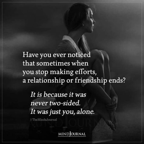 Have you ever noticed that sometimes when you stop making efforts, a relationship or friendship ends? It is because it was never two-sided. It was just you, alone. Private Relationship Quotes, Love Ending Quotes, One Sided Friendship Quotes, When A Friendship Ends, One Sided Relationship Quotes, When Your Heart Hurts, Private Relationship, One Sided Friendship, Effort Quotes