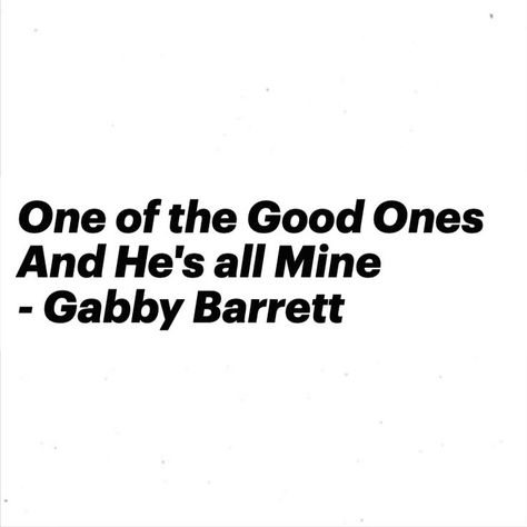 Country Song Lyrics About Love, The Good Ones Lyrics Gabby Barrett, Country Quotes Lyrics, Country Love Songs Quotes, Country Love Song Lyrics, Cute Shirt Sayings, Gabby Barrett, Country Love Songs