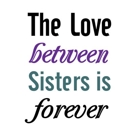 Check out this awesome 'Sisters+Forever' design on @TeePublic! Sisters Forever Quotes, Beautiful Sister Quotes, Sisterhood Quotes, I Love You Sister, Love You Sis, Love Your Sister, Sister Love Quotes, Bond Quotes, Sister Poems