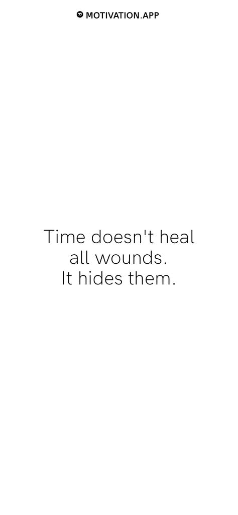 Time doesn't heal all wounds. It hides them. From the Motivation app: https://motivation.app Motivation App, Healing, Quick Saves, Instagram