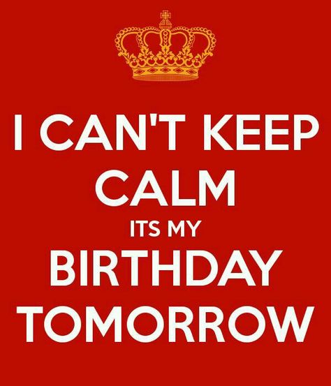 Its My Birthday Tomorrow, Keep Calm Its My Birthday, Calm Pics, Birthday Wallpapers, Calm Pictures, My Birthday Tomorrow, Repurpose Candle Jars, Keep Calm Pictures, Tomorrow Is My Birthday