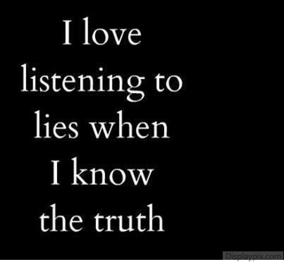 I don't- I hate it. I hate to be lied to when I KNOW the truth. IT makes me feel so abused by the liar, and so underestimated. Just tell the truth and dispense with the nonsense, or simply don't begin. I Know The Truth, Really Deep Quotes, Quotes By Authors, Sarcastic Quotes Funny, Badass Quotes, Know The Truth, Deep Thought Quotes, Sarcastic Quotes, Reality Quotes