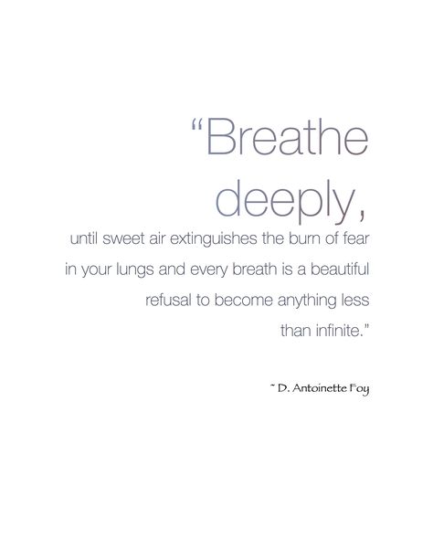 "Breathe deeply, until sweet air extinguishes the burn of fear in your lungs and every breath is a beautiful refusal to become anything less than infinite." ~ D. Antoinette Foy #Yoga #Breathe #Mindfulness #Quotes Relax And Breathe Quotes, Keep Breathing Quotes, Deep Breathing Quotes, Yoga Breath Quotes, Quotes On Breathing, Lung Quotes, Breath Quotes Inspiration, Breathe In Breathe Out Quotes, When Breath Becomes Air Quotes