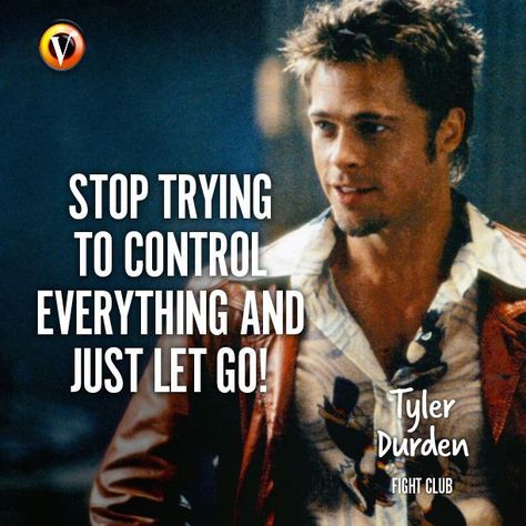 Tyler Durden Quotes, Brad Pitt Quotes, In Tyler We Trust, Stop Trying To Control Everything, Trying To Control Everything, Club Quote, Club Quotes, Just Let Go, Chuck Palahniuk