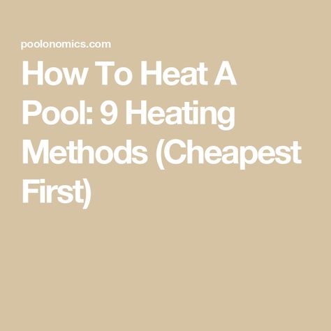 How To Heat A Pool: 9 Heating Methods (Cheapest First) How To Heat Above Ground Pool Diy, Heating A Pool Diy, Solar Heating For Pools, Pool Chemicals For Beginners, Pool Warmer, Swimming Pool Heaters, Blow Up Pool, Solar Cover, Intex Pool