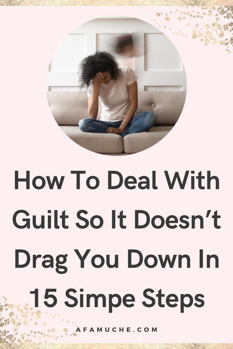 How To Let Go Of Guilt And Free Yourself - 12 Ways - Afam Uche Let Go Of Guilt, Dealing With Guilt, How To Move On, Free Yourself, Ways Of Learning, Saying Sorry, Perfectionism, Self Compassion, Move On