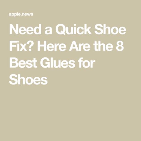 Need a Quick Shoe Fix? Here Are the 8 Best Glues for Shoes Shoe Goo, Best Glue, Party Heels, The 8, The Seven, Sneakers Shoes, Who What Wear, Diy Fashion, New Life