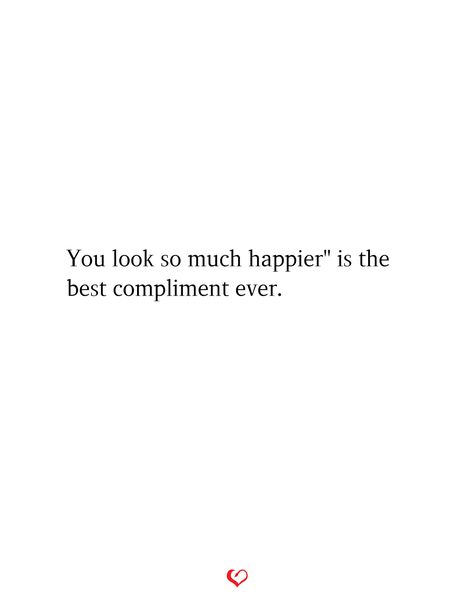 You look so much happier" is the best compliment ever. Outstanding Quotes, Compliment Quotes, Beautiful Compliments, Quotes Happy, Adventure Quotes, Beauty Quotes, Quote Aesthetic, Meaningful Quotes, Relationship Quotes