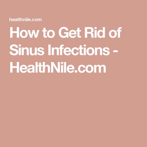 How to Get Rid of Sinus Infections - HealthNile.com Sinus Infection Symptoms, Nasal Polyps, Sinus Infection Remedies, Sinus Pressure, Nasal Passages, Nasal Spray, Nasal Congestion, Viral Infection, Sinus Infection