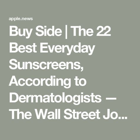 Buy Side | The 22 Best Everyday Sunscreens, According to Dermatologists — The Wall Street Journal Savings Account For Kids, Everyday Sunscreen, Powder Sunscreen, Best Sunscreen, Sunscreen Stick, Spray Lotion, Tinted Spf, Best Sunscreens, Facial Sunscreen