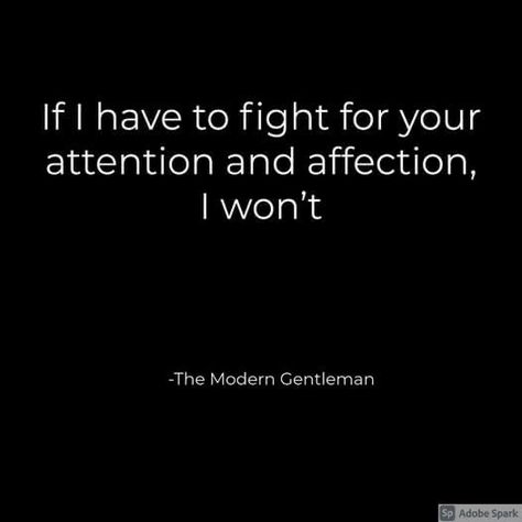 If I have to fight for your attention and affection, I won't Wont Beg For Your Attention, Wanting Affection Quotes, I Need Affection Quotes, Withholding Affection, I Won't Beg, I Want Attention, Attention Quotes, Affection Quotes, Relationship Motivation