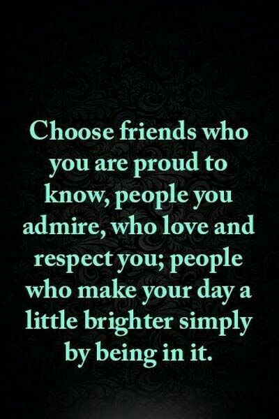 ~Choose friends who are proud to know, people you admire, who love and respect you; people who make your day a little brighter simply by being in it~ Happy Friendship Quotes, Bestie Book, Soul Friends, Proud Quotes, Cute Friendship Quotes, True Friends Quotes, Friend Poems, True Friendship Quotes, Best Friendship Quotes