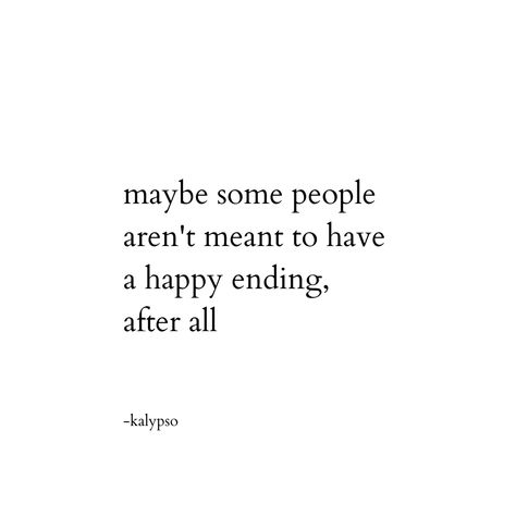 End The Relationship Quotes, People Aren't Homes, Ending Life Quotes, End It All Quotes, No Happy Ending Quotes, There Is No Happy Ending Quotes, When Do I Get My Happy Ending, If Happy Ever After Did Exist, There Must Be A Happy Ending