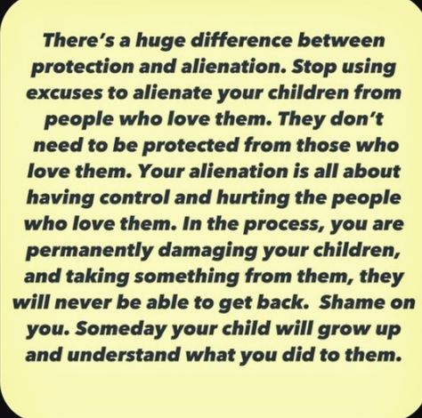 Alienating Family Quotes, Alienated Parent Quotes, Parental Alienation Mother, Controlling Mom Quotes, Alienation Quotes Parental, Parental Alienation Quotes Mothers Kids, Importance Of Grandparents Quotes, Parental Alienation Father, Parent Alienation Quotes