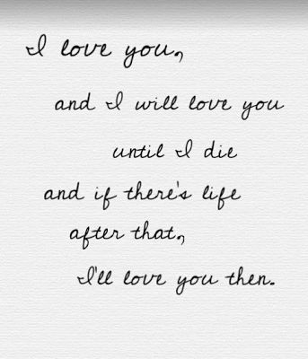 Quotes and Sayings: I'll Love you Till I Die What I Like About You, I Will Love You, And I Love You, Life Quotes Love, L Love You, Anniversary Quotes, Les Sentiments, Hopeless Romantic