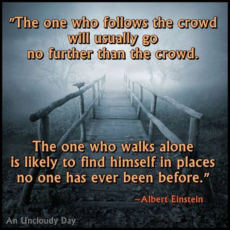 The 1 who follow the crowd will usually go no further than the crowd. The 1 who walks alone is likely to find himself in place no 1 has ever been before. -Albert Einstein Psychic Readings Free, Albert Einstein Quotes, Einstein Quotes, Great Life, Walking Alone, Psychic Reading, Albert Einstein, Best Funny Pictures, Spiritual Journey