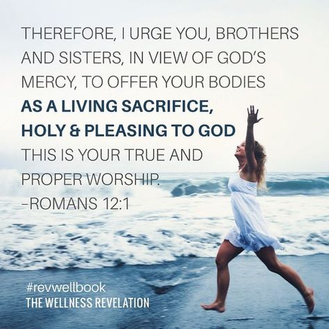 Revelation Wellness® on Instagram: "“Therefore, I urge you, brothers and sisters, in view of God’s mercy, to offer your bodies as a living sacrifice, holy and pleasing to God—this is your true and proper worship.” -Romans 12:1 #revwellbook #revelationwellness" Revelation Wellness, Living Sacrifice, Spiritual Fitness, Joyful Movement, Christian Yoga, Christian Athletes, Character Motivation, Romans 12 1, Arbonne Business