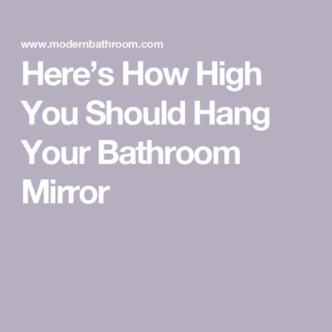 Here’s How High You Should Hang Your Bathroom Mirror How High To Hang Mirror Over Vanity, Hanging A Bathroom Mirror, Where To Hang Bathroom Mirror, Vanity Mirror Placement, Bathroom Mirror Height, Bathroom Mirror Placement, Bathroom Mirror Size Guide, Hanging Bathroom Mirror, Feng Shui Mirrors