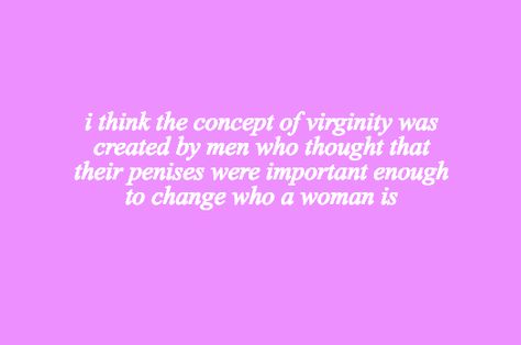 Misogyny Quotes Men, Losing Virginity Quotes, Quotes About Virginity, Virgin Quotes, Virginity Quotes, Losing Virginity, Beautiful Quotations, Poem Inspiration, Not All Men Feminism