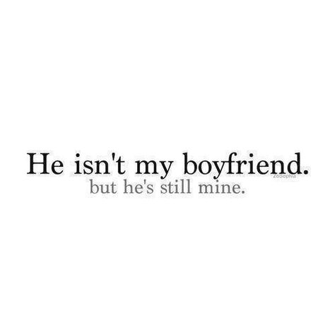 He isn't my boyfriend, but he's still mine Mean Humor, Boyfriend Texts, Spoken Words, Love My Boyfriend, Girl Problems, Funny Profile Pictures, Inside Jokes, Story Inspiration, My Boyfriend