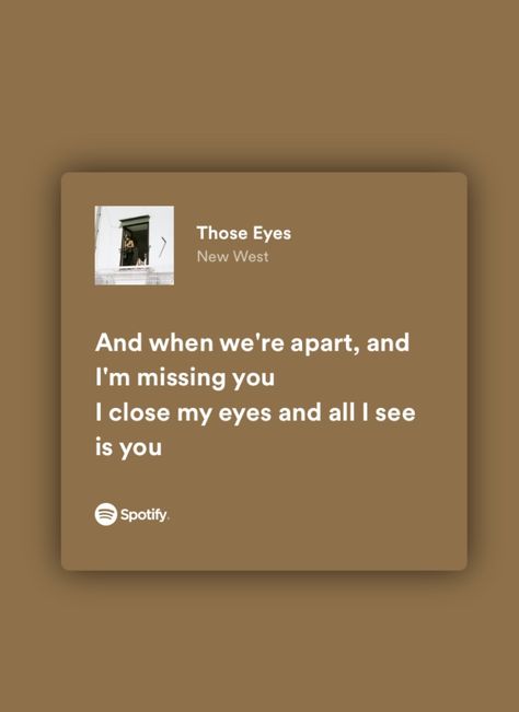 Beige Song Lyrics, Those Eyes Spotify Aesthetic, Those Eyes New West Aesthetic, Songs About Eyes, Those Eyes Lyrics Aesthetic, Those Eyes New West Spotify, Relatable Song Lyrics Love, Those Eyes Lyrics, Spotify Lyrics Friendship