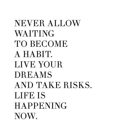 don't let waiting become a habit. Not Waiting Around Quotes, Don’t Wait Quotes, Dont Wait Quotes, Waiting Quotes, Now Quotes, Done Quotes, Life Happens, Love Memes, Instagram Food