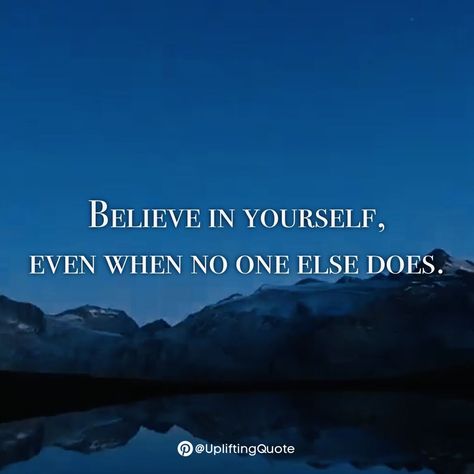 BELIEVE IN YOURSELF, EVEN WHEN NO ONE ELSE DOES. Believe In Yourself When No One Does, Believe Me, Believe In Yourself, Believe In You, Quotes