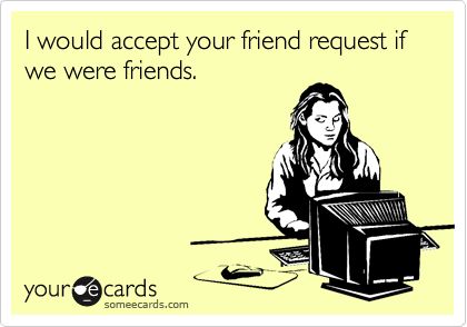 duh Friend Request Quotes, The Best Apology, Friend Request, Polite Society, Funny Thoughts, Ecards Funny, Someecards, Funny Cards, Make Me Smile