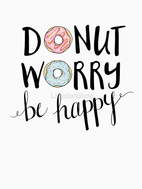 Donut Quotes, Donut Worry Be Happy, Donut Themed Birthday Party, Doodle Wall, Funny Motivation, Cute Captions, Donut Worry, Handlettering Quotes, Graphisches Design