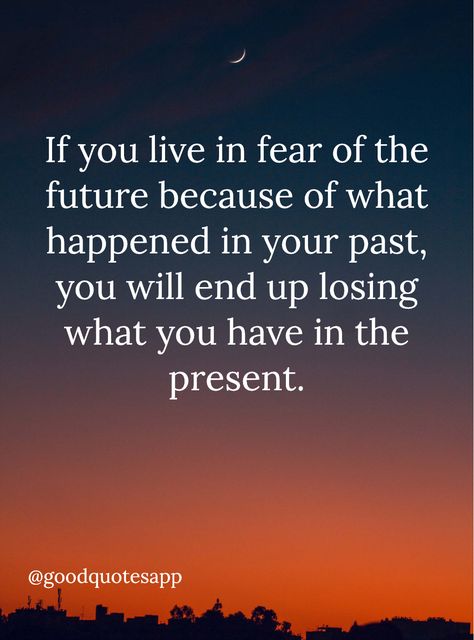 Quotes About Bringing Up The Past, Release Worry Quotes, Past Effects Future Quotes, Quotes On Ending Your Life, Means To An End Quotes, Quotes About The Past Haunting You, Fear Of Future Quotes, Let Go Of Fear Quotes, Overcoming Your Past Quotes