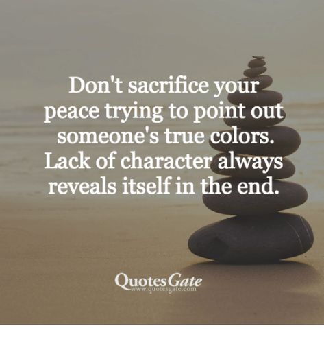 True, Quotes, and Peace: Don't sacrifice your peace trying to point out someone's true colors. Lack of character always reveals itself in the end. Quotes Gate www.quotesgate.com Someones True Colors, Victim Quotes, Quotes Arabic, True Memes, Change Quotes, People Quotes, Quotable Quotes, In The End, Wise Quotes