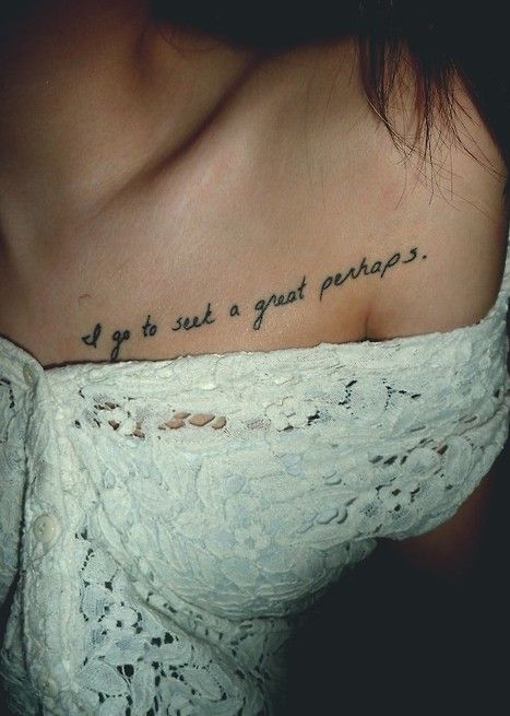 Tattoo Quote Ideas Alaska Tattoo, Great Perhaps, John Green Quotes, Tato Dada, Good Tattoo Quotes, Bone Tattoos, Chest Tattoos For Women, Looking For Alaska, Collar Bone Tattoo