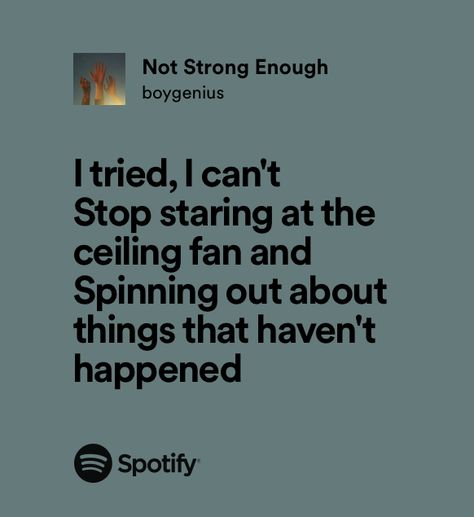 Boygenius Lyrics Spotify, Cool About It Boygenius Lyrics, Not Strong Enough Quotes, Boygenius Not Strong Enough, Not Strong Enough Lyrics, Not Strong Enough Boygenius Lyrics, Not Strong Enough Boygenius Poster, Boy Genius Lyrics, Boygenius Quotes