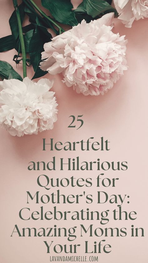 25 Heartfelt and Hilarious Quotes for Mother's Day: Celebrating the Amazing Moms in Your Life - LavandaMichelle Celebrating Mothers Quotes, Cool Mother’s Day Quotes, What Is A Mother Quotes, Mother’s Day Funny Quote, Happy Mothers Day Quotes For Mom, Happy Mothers Day Quotes For Everyone, Mothers Quotes Inspirational, Happy Mother’s Day To All The Moms, Mother’s Day Quotes Funny