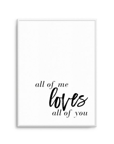 All Of Me Loves All Of You | PT - Olive et Oriel | Shop Art Prints & Posters Online Typographic Art Print, Coastal Art Prints, Australia Wall Art, Typographic Art, All Of Me, Black And White Artwork, Small Framed Art, Love Note, Unframed Art Prints