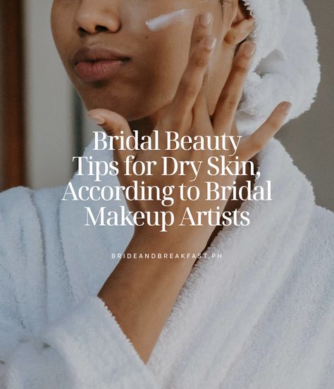 Bridal Beauty Tips for Dry Skin, According to Bridal Makeup Artists | https://brideandbreakfast.ph/2024/04/29/bridal-prep-for-dry-skin/ Tips For Dry Skin, Bridal Skin, Wedding Skin, Hydrating Setting Spray, Bridal Skin Care, Bridal Makeup Tips, Thick Moisturizer, Beauty Video Ideas, Bridal Prep