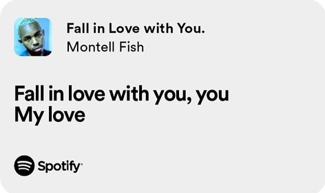 Fall In Love With You Montell Fish, Montell Fish Lyrics, Montell Fish Aesthetic, Montell Fish, Notebook Idea, Lyric Tattoos, Therapy Playlist, Im Falling In Love, Room Prints