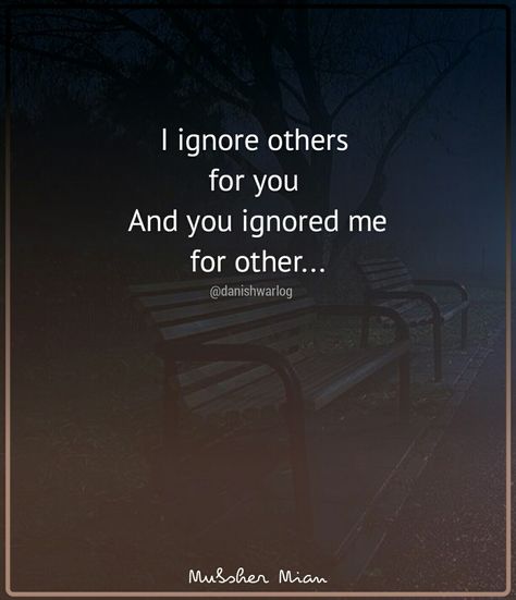 I ignore other for you and you ignored me for you #ignore #you #me #love Ignoring Love Quotes, When Some One Ignores You Quotes, Ignoring A Friend Quotes, Ignore Quotes Friendship, Ignoring Others Quotes, Ignoring Quotes Friendship, Keep Ignoring Me And This Will Be Us, Been Ignored Quotes, Best Friend Ignoring Me Quotes