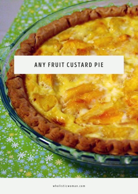 Any Fruit Custard Pie #SundaySupper - Wholistic Woman Fruit Custard Pie Recipe, Fruit Custard Tart, Peach Custard Pies, Custard Dessert Recipes, Peach Freezer Jam, Fruit Custard, Custard Pie Recipe, Creamy Pie, Coconut Chia Pudding