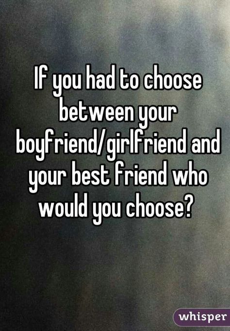 if you had to choose between your boyfriend / girlfriend and your best friend who would you choose? When Your Best Friend Gets A Girlfriend, Friend Chose Boyfriend Over Me, Best Friend Chooses Boyfriend Over You, When Your Best Friend Replaces You With Boyfriend, When Your Friend Gets A Boyfriend, When Your Best Friend Gets A Boyfriend, Losing Friendship, Your Best Friend Quotes, Losing Friendship Quotes