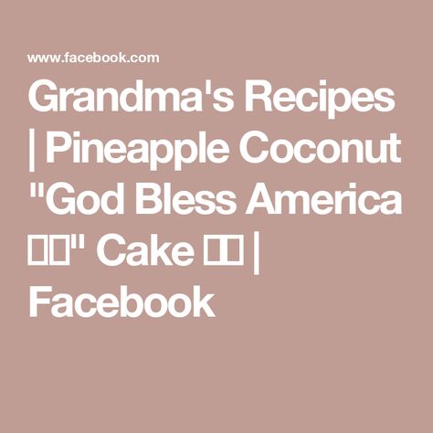 Grandma's Recipes | Pineapple Coconut "God Bless America 🇺🇸" Cake 🍍🥥 | Facebook God Bless America Cake, Recipes Pineapple, America Cake, Grandma's Recipes, Grandmas Recipes, Pineapple Coconut, Crushed Pineapple, 2 Eggs, God Bless America