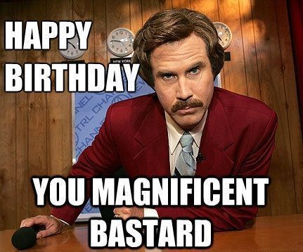 Happy Birthday You Magnificent Bastard Happy Birthday Quotes For Him, Happy Birthday Cousin, Funny Happy Birthday Meme, Funny Happy Birthday Pictures, Happy Birthday For Him, Birthday Quotes For Her, Birthday Wishes For Him, Funny Birthday Meme, Funny Happy Birthday Wishes