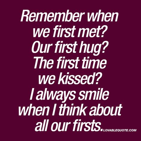 Remember When We First Met, Meetings Quotes, First Hug, Best Couple Quotes, We Kissed, When We First Met, Couple Memes, Sun Quotes, Relationship Goals Text