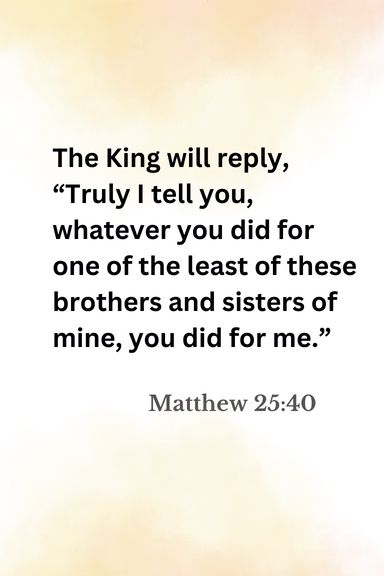 Matthew 25:40 Matthew 25:40, Matthew 25 40, Matthew 25, Bible