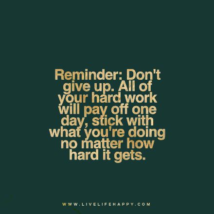 "Reminder: Don't give up. All of your hard work will pay off one day, stick with what you're doing no matter how hard it gets." livelifehappy One Day It Will All Be Worth It, Happy Life Quotes To Live By, Deep Life Quotes, Live Life Happy, Postive Life Quotes, Photo Quotes, Don't Give Up, Life Motivation, Fitness Quotes