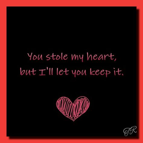 You stole my heart,  But I'll let you keep it. Stole My Heart Quotes, Love Ending Quotes, My Heart Quotes, Sweet Good Night Messages, Make You Happy Quotes, Always Love You Quotes, Special Love Quotes, Love Message For Boyfriend, Long Distance Love Quotes