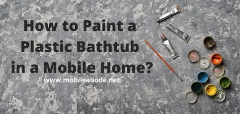 How to Paint a Plastic Bathtub in a Mobile Home? Bathtub Inserts, Mobile Home Bathtubs, Tub Paint, Tub Refinishing, Plastic Bathtub, Spray Paint Plastic, Painting Bathtub, Mobile Home Makeover, Diy Bathtub