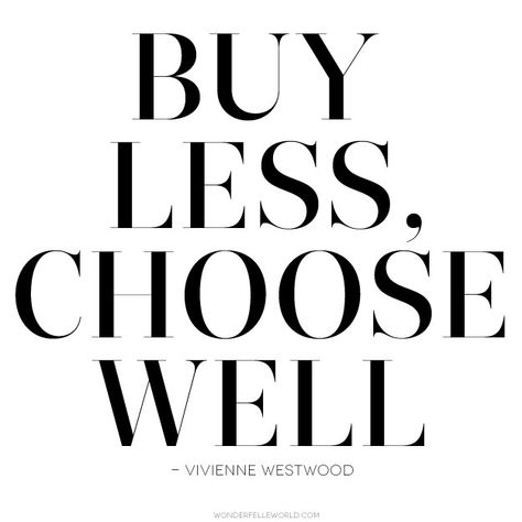 Buy-Less-Choose-Well-Vivienne-Westwood Buy Less Choose Well, Fina Ord, Linda Evangelista, Fashion Quotes, Note To Self, Good Advice, Vivienne Westwood, The Words, Great Quotes